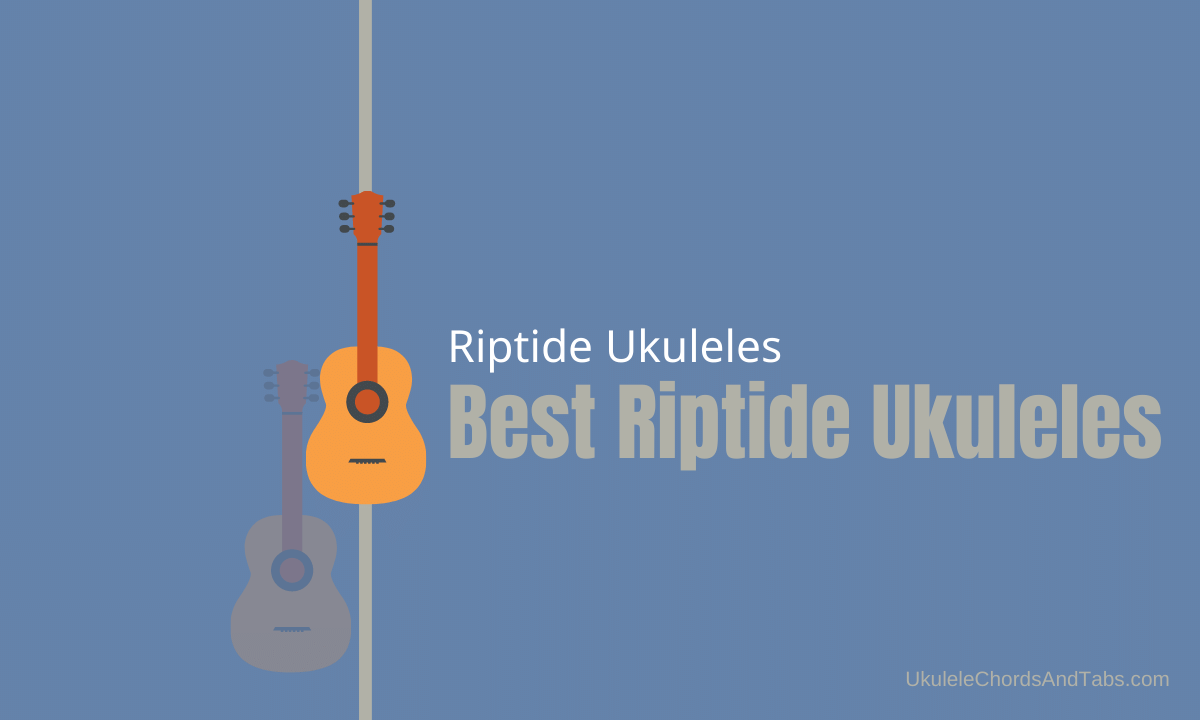 Best Riptide Ukuleles