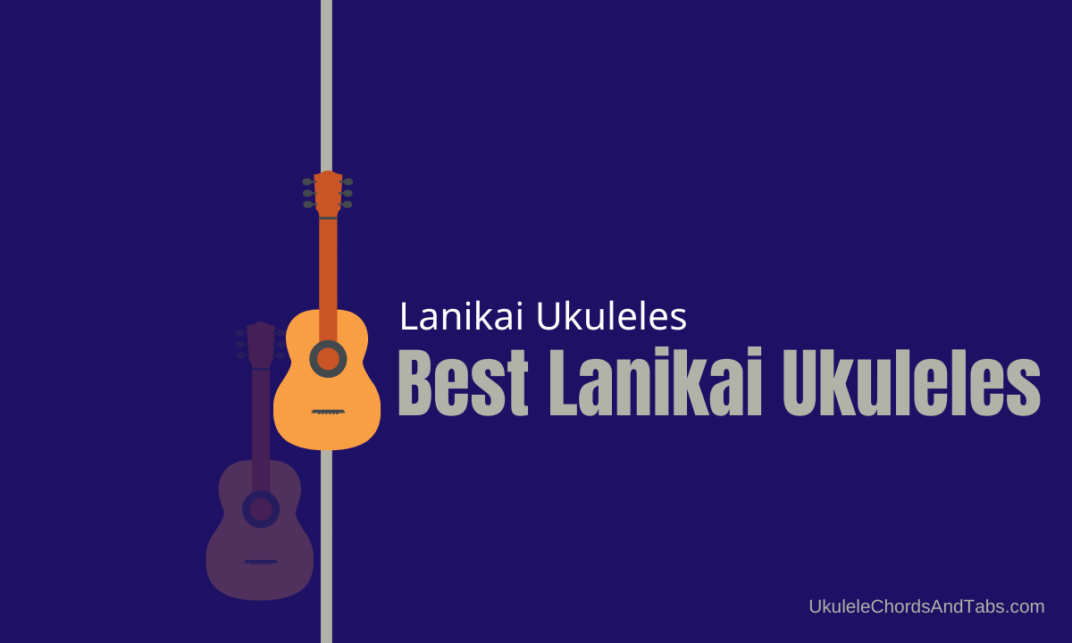 Best Lanikai Ukuleles