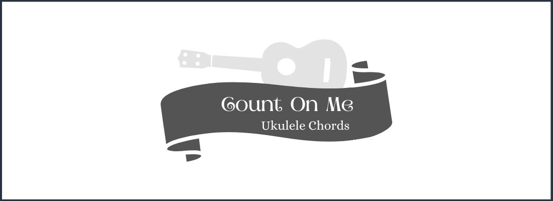 Count On Me Ukulele Chords